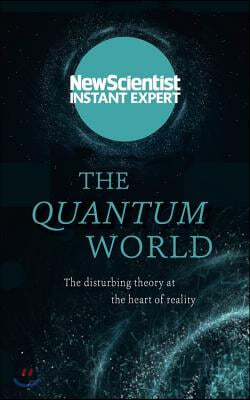 The Quantum World: The Disturbing Theory at the Heart of Reality