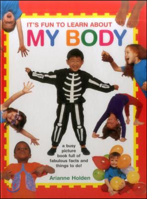 It&#39;s Fun to Learn about My Body: A Busy Picture Book Full of Fabulous Facts and Things to Do!