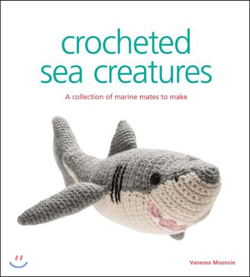 Crocheted Sea Creatures: A Collection of Marine Mates to Make
