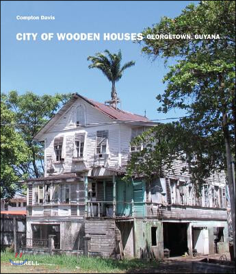 City of Wooden Houses: Georgetown, Guyana