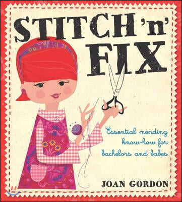 Stitch &#39;n&#39; Fix: Essential Mending Know-How for Bachelors and Babes