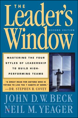 The Leader&#39;s Window: Mastering the Four Styles of Leadership to Build High Performing Teams