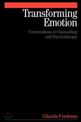 Transforming Emotion: Conversations in Counselling and Psychotherapy