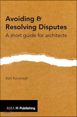 Avoiding and Resolving Disputes: A Short Guide for Architects