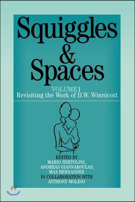 Squiggles and Spaces: Revisiting the Work of D. W. Winnicott, Volume 1