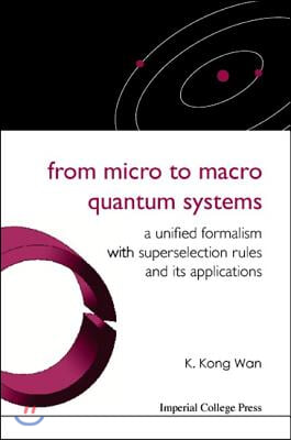 From Micro to Macro Quantum Systems: A Unified Formalism with Superselection Rules and Its Applications