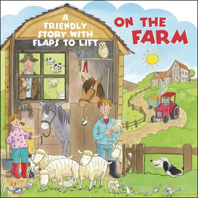 On the Farm: A Friendly Story with Flaps to Lift