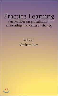 Practice Learningperspectives on Globalisation, Citizenship and Cultural Change