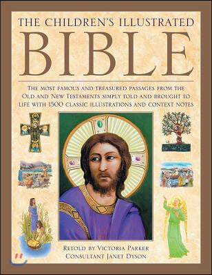 The Illustrated Children's Bible: The Most Famous and Treasured Passages from the Old and New Testaments, Simply Told and Brought to Life with 1500 Cl