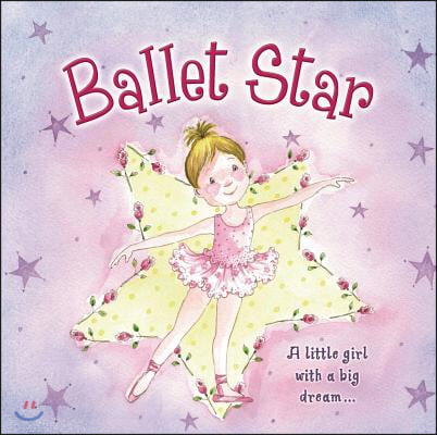 Ballet Star: A Little Girl with a Big Dream...