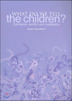 What Do We Tell the Children?: Confusion, Conflict and Complexity