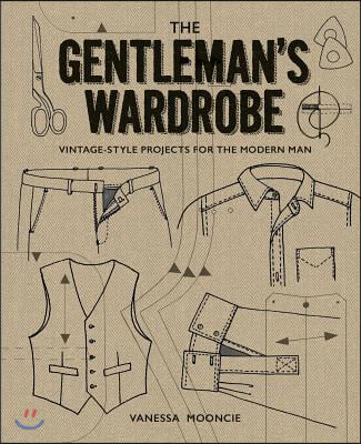 The Gentleman&#39;s Wardrobe: Vintage-Style Projects to Make for the Modern Man