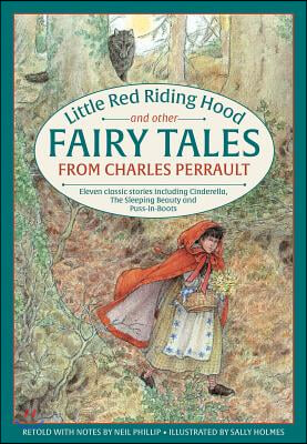 Little Red Riding Hood and Other Fairy Tales from Charles Perrault: Eleven Classic Stories Including Cinderella, the Sleeping Beauty and Puss-In-Boots