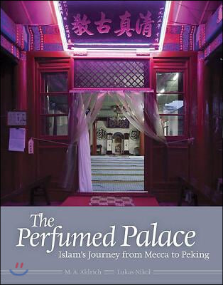 The Perfumed Palace: Islam&#39;s Journey from Mecca to Peking