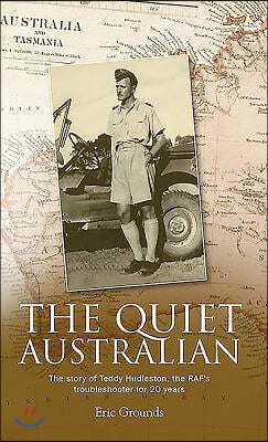 The Quiet Australian: The story of Teddy Hudleston, the RAF&#39;s troubleshooter for 20 years