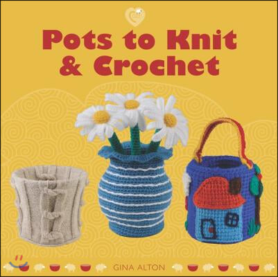 Pots to Knit &amp; Crochet