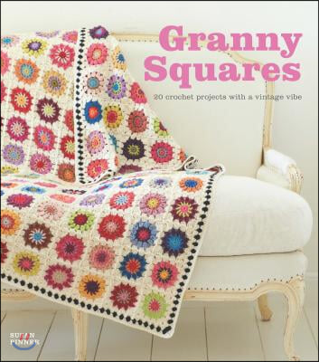 Granny Squares: 20 Crochet Projects with a Vintage Vibe