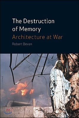 The Destruction of Memory: Architecture at War