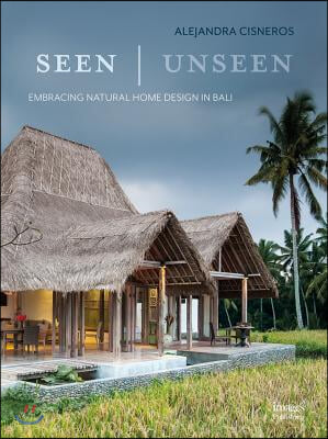 Seen - Unseen: Embracing Natural Home Design in Bali