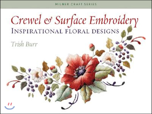 Crewel &amp; Surface Embroidery: Inspirational Floral Designs