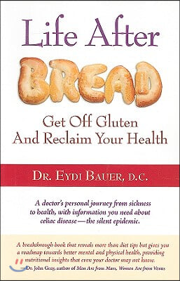 Life After Bread: Get Off Gluten and Reclaim Your Health