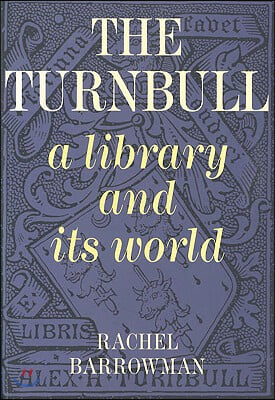 Turnbull, a Library and Its World: A History and Overview of Nz's Most Famous Library