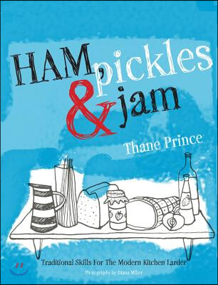 Ham, Pickles and Jam: Traditional Skills for the Modern Kitchen Larder