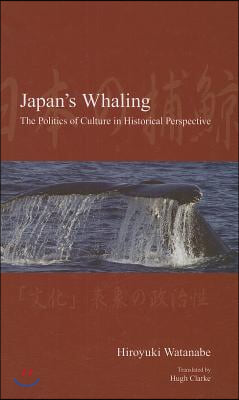 Japan&#39;s Whaling: The Politics of Culture in Historical Perspective