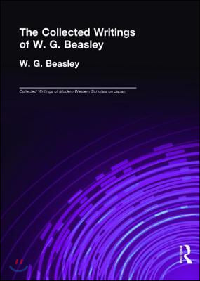Collected Writings of W. G. Beasley: The Collected Writings of Modern Western Scholars of Japan Volume 5