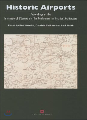 Historic Airports: Proceedings of the l&#39;Europe de l&#39;Air Conferences on Aviation Architecture