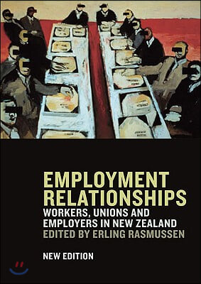 Employment Relationships: Workers, Unions and Employers in New Zealand