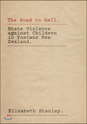 The Road to Hell: State Violence Against Children in Postwar New Zealand