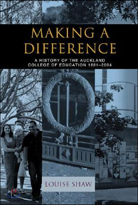 Making a Difference: A History of the Auckland College of Education, 1881-2004