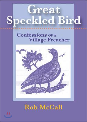 Great Speckled Bird: Confessions of a Village Preacher