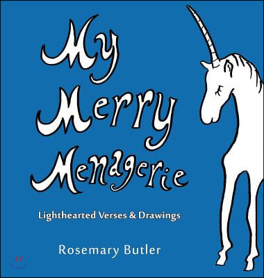 My Merry Menagerie: Lighthearted Verses &amp; Drawings