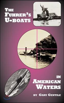 The Fuhrer&#39;s U-Boats in American Waters