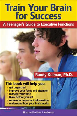 Train Your Brain for Success: A Teenager's Guide to Executive Functions