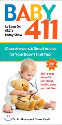 Baby 411: Clear Answers &amp; Smart Advice for Your Baby&#39;s First Year