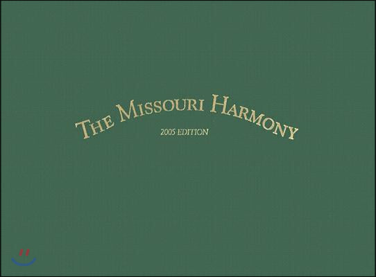 The Missouri Harmony Songbook: 2005 Edition Volume 1