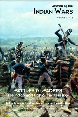 Journal of the Indian Wars: Volume 1, Number 2 - Battles &amp; Leaders - The Indian Wars East of the Mississippi