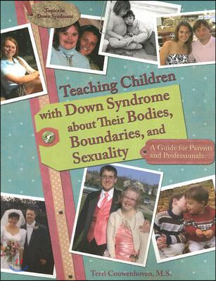 Teaching Children with Down Syndrome about Their Bodies, Boundaries, and Sexuality: A Guide for Parents and Professionals