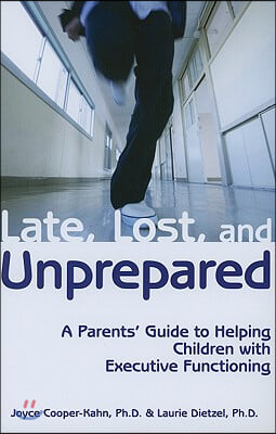 Late, Lost, and Unprepared: A Parents&#39; Guide to Helping Children with Executive Functioning