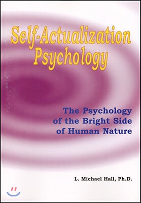 Self-Actualization Psychology: The Positive Psychology of Human Nature&#39;s Bright Side