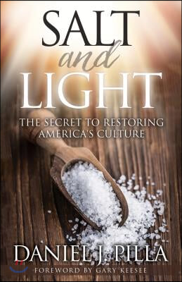 Salt and Light: The Secret to Restoring America&#39;s Culture