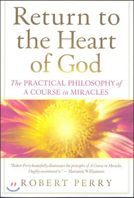 Return to the Heart of God: The Practical Philosophy of a Course in Miracles