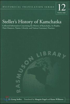 Steller&#39;s History of Kamchatka: Collected Information Concerning the History of Kamchatka, Its Peoples, Their Manners, Names, Lifestyles, and Various