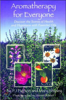 Aromatherapy for Everyone: Discover the Secrets of Health and Happiness with Essential Oils