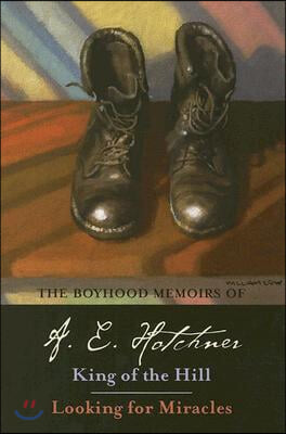 The Boyhood Memoirs of A. E. Hotchner: King of the Hill and Looking for Miracles Volume 1