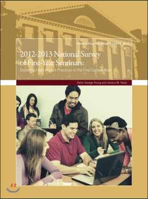 2012-2013 National Survey of First-Year Seminars: Exploring High-Impact Practices in the First College Year