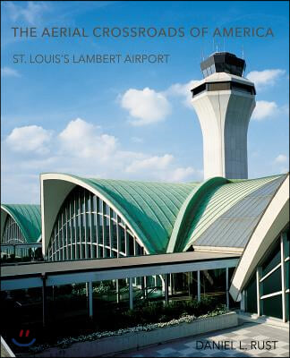 The Aerial Crossroads of America: St. Louis&#39;s Lambert Airport